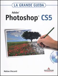 Adobe Photoshop Cs5 La Grande Guida  di Discardi Matteo - libri