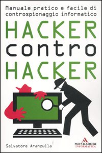 Hacker_Contro_Hacker_Manuale_Pratico_E_Facile_Di_Controspionaggio_Informatico_-Aranzulla_Salvatore