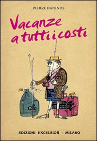 Vacanze A Tutti I Costi  di Daninos Pierre - libri
