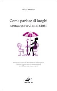 Come_Parlare_Di_Luoghi_Senza_Esserci_Mai_Stati_-Bayard_Pierre
