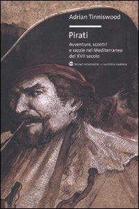 Pirati Avventure Scontri E Razzie Nel Mediterraneo Del Xvii Secolo di Tinniswood Adrian - libri Pirati Avventure Scontri E Razzie Nel Mediterraneo Del Xvii Secolo di Tinniswood Adrian - libri