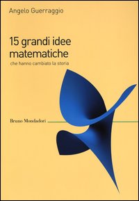 15_Grandi_Idee_Matematiche_Che_Hanno_Cambiato_La_Storia_-Guerraggio_Angelo