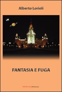 Fantasia E Fuga di Lorioli Alberto - libri Fantasia E Fuga di Lorioli Alberto - libri