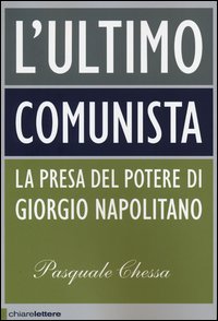 Ultimo_Comunista_La_Presa_Del_Potere_Di_Giorgio_Napolitano_-Chessa_Pasquale