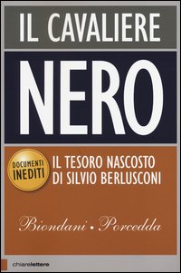 Cavaliere_Nero_Il_Tesoro_Nascosto_Di_Silvio_Berlusconi_(il)_-Biondani_Paolo__Porcedda_Carlo