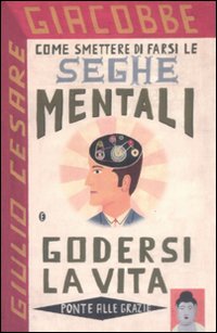 Come Smettere Di Farsi Le Seghe Mentali E God  di Giacobbe Giulio C. - libri
