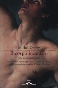Corpo Incantato Una Genealogia Faustiana  di Onfray Michel - libri