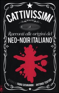 Cattivissimi_Racconti_Alle_Origini_Del_Neo-noir_Italiano_-Giovannini_F._(cur.)__Tentori_A