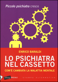 Psichiatra Nel Cassetto Com`e` Cambiata La Malattia Mentale Piccolo Psichiatra Cresce (lo) di Baraldi Enrico - Libro Psichiatra Nel Cassetto Com`e` Cambiata La Malattia Mentale Piccolo Psichiatra Cresce (lo) di Baraldi Enrico - Libro