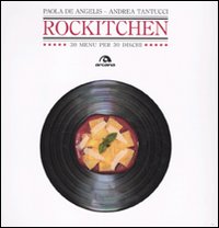 Rockitchen 30 Menu Per 30 Dischi Storici  di De Angelis Paola; Tantucci And - libri