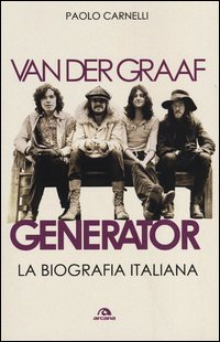 Van Der Graaf Generator 40 Anni Di Rock Progressivo  di Carnelli Paolo - libri