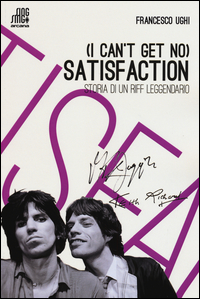 I Can`t Get No Satisfaction Storia Di Un Riff Leggendario  di Ughi Francesco - libri