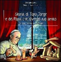 Storia Del Topo Jorge E Del Papa Che Divento` Suo Amico di Gorla Stefano Ceriani Ivano - libri Storia Del Topo Jorge E Del Papa Che Divento` Suo Amico di Gorla Stefano Ceriani Ivano - libri