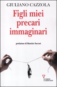 Figli_Miei_Precari_Immaginari_-Cazzola_Giuliano