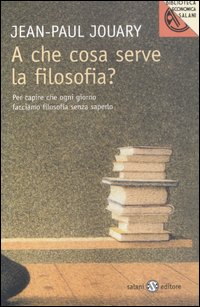 A Che Cosa Serve La Filosofia  di Jouary Jean-paul - libri
