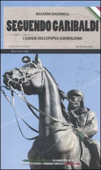 Seguendo_Garibaldi_I_Luoghi_Dell`epopea_Garibaldin-Baudinelli_Riccardo