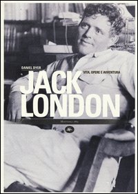 Jack London Vita Opere E Avventura  di Dyer Daniel - libri