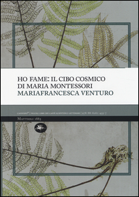 Ho Fame Il Cibo Cosmico Di Maria Montessori  di Venturo Mariafrancesca - Libro Ho Fame Il Cibo Cosmico Di Maria Montessori  di Venturo Mariafrancesca - Libro