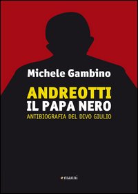 Andreotti_Il_Papa_Nero_Antibiografia_Del_Divo_Giulio_-Gambino_Michele