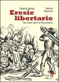 Storia Delle Eresie Libertarie di Pignatta Valerio - libri Storia Delle Eresie Libertarie di Pignatta Valerio - libri