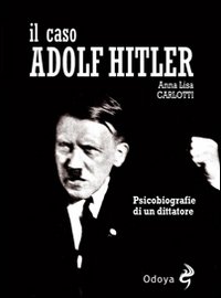 Caso_Adolf_Hitler_Psicobiografie_Di_Un_Dittatore_-Carlotti_Anna_L.