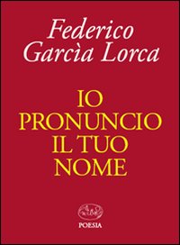 Io_Pronuncio_Il_Tuo_Nome_-Garcia_Lorca_Federico
