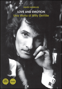 Willy Deville Love And Emotion Una Storia  di Zambellini Mauro - Libro Willy Deville Love And Emotion Una Storia  di Zambellini Mauro - Libro