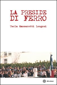 Preside Di Ferro  di Massarotti Longoni Tecla - Libro
