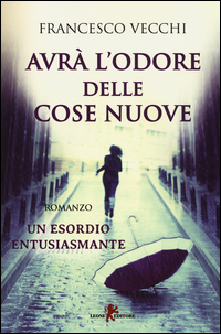 Avra` L`odore Delle Cose Nuove  di Vecchi Francesco - Libro