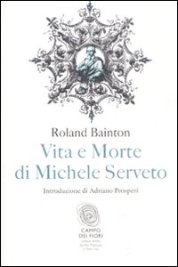 Vita E Morte Di Michele Serveto di Bainton Roland H. - libri Vita E Morte Di Michele Serveto di Bainton Roland H. - libri