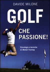 Golf_Che_Passione_Psicologia_E_Tecniche_Di_Mental_Training_-Milone_Davide