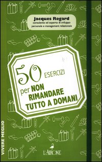 50_Esercizi_Per_Non_Rimandare_Tutto_A_Domani_-Regard_Jacques
