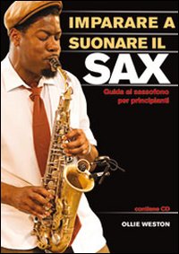 Imparare A Suonare Il Sax Guida Al Sassofono Per P di Weston Ollie - libri Imparare A Suonare Il Sax Guida Al Sassofono Per P di Weston Ollie - libri