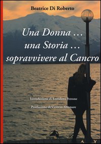 Donna_Una_Storia_Sopravvivere_Al_Cancro_-Di_Roberto_Beatrice