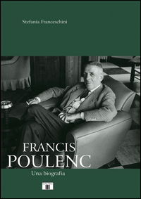 Francis Poulenc Una Biografia  di Franceschini Stefania - libri
