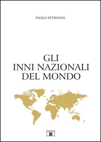 Inni Nazionali Del Mondo  di Petronio Paolo - libri