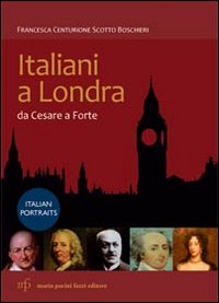 Italiani_A_Londra_Da_Cesare_A_Forte_-Centurione_Scotto_Boschieri_F.