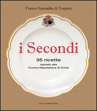 Secondi_35_Ricette_Ispirate_Alla_Cucina_Reale_Napoletana_(i)_-Santasilia_Di_Torpino_Franco
