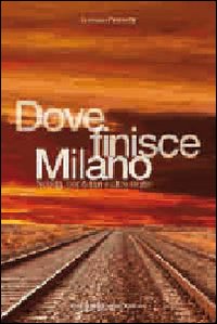 Dove Finisce Milano  di Franzetti Lorenzo - libri