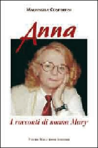 Anna I Racconti Di Nonna Mary  di Confortini Mariangela - libri