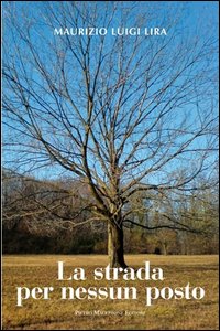 Strada Per Nessun Posto di Lira Maurizio Luigi - libri Strada Per Nessun Posto di Lira Maurizio Luigi - libri