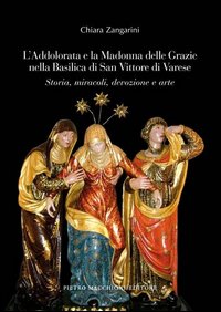 Addolorata E La Madonna Delle Grazie Nella Basilica Di San Vittore Di Varese. Storia, Miracoli, ... di Zangarini Chiara - libri Addolorata E La Madonna Delle Grazie Nella Basilica Di San Vittore Di Varese. Storia, Miracoli, ... di Zangarini Chiara - libri