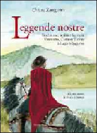 Leggende Nostre Tradizione Realta` E Fantasia Varesotto Canto Ticino E Lago Maggiore  di Zangarini Chiara - Libro Leggende Nostre Tradizione Realta` E Fantasia Varesotto Canto Ticino E Lago Maggiore  di Zangarini Chiara - Libro