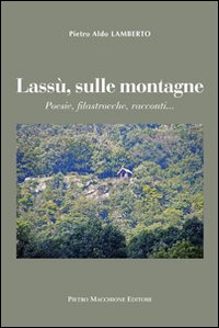 Lassu` Sulle Montagne  di Lamberto Pietro Aldo - libri