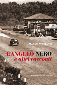 Angelo Nero E Altri Racconti  di Mazzanti Marco - Libro