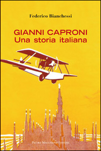 Gianni_Caproni_Una_Storia_Italiana_-Bianchessi_Federico