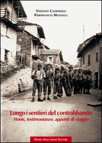 Lungo I Sentieri Del Contrabbando Storie Testimonianze Appunti Di Viaggio di Cassinelli Stefano Mastalli Pi - Libro Lungo I Sentieri Del Contrabbando Storie Testimonianze Appunti Di Viaggio di Cassinelli Stefano Mastalli Pi - Libro