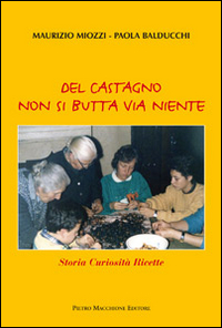 Del Castagno Non Si Butta Via Niente di Miozzi Maurizio Balducchi Paola - Libro Del Castagno Non Si Butta Via Niente di Miozzi Maurizio Balducchi Paola - Libro
