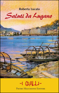 Saluti Da Lugano  di Lucato Roberta - Libro Saluti Da Lugano  di Lucato Roberta - Libro