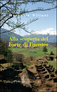 Alla Scoperta Del Forte Di Fuentes  di Villani Marcello - libri